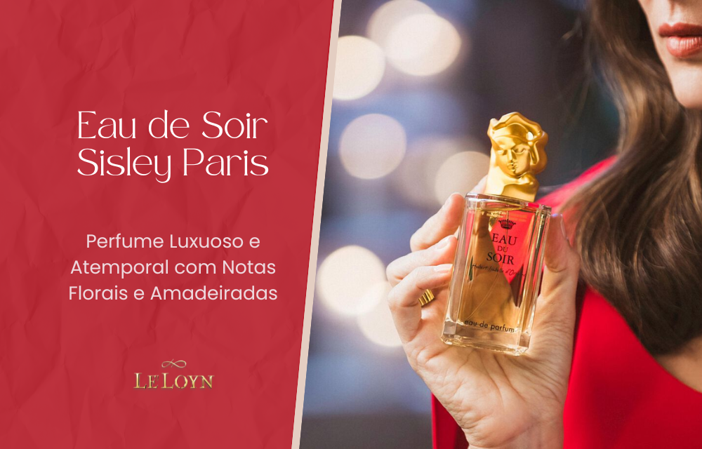 Eau de Soir Sisley: Perfume Luxuoso e Atemporal com Notas Florais e Amadeiradas