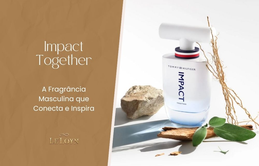 Impact Together, A Fragrância Masculina que Conecta e Inspira