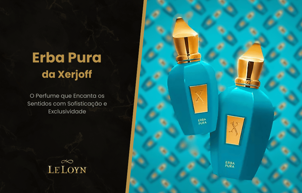 Erba Pura da Xerjoff: O Perfume que Encanta os Sentidos com Sofisticação e Exclusividade